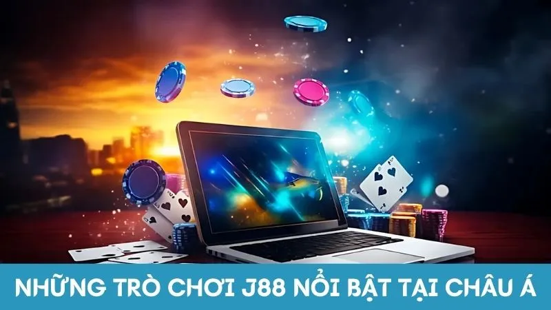 Những trò chơi cá cược J88 nổi bật tại châu Á