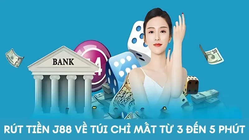 Rút tiền J88 về túi chỉ mất từ 3 đến 5 phút