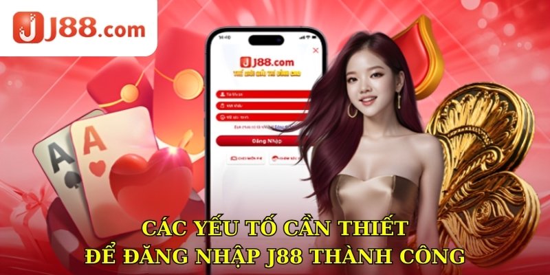 Các yếu tố cần thiết để đăng nhập J88 thành công