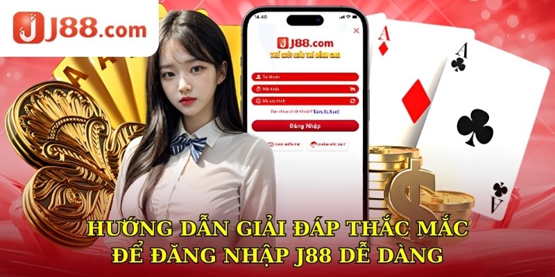 Hướng dẫn giải đáp thắc mắc để đăng nhập J88 dễ dàng