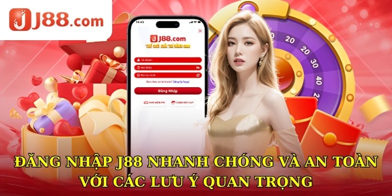 Đăng nhập J88 nhanh chóng và an toàn với các lưu ý quan trọng