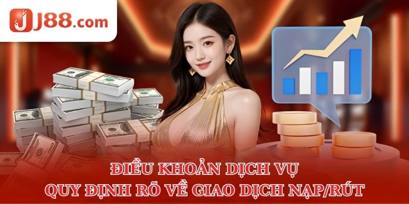 Điều khoản dịch vụ quy định rõ về giao dịch nạp/rút