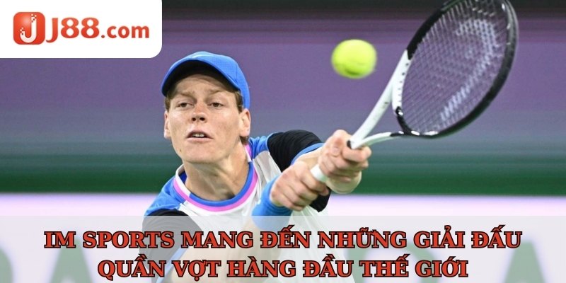 IM Sports mang đến những giải đấu quần vợt hàng đầu thế giới