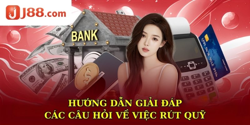 Hướng dẫn giải đáp các câu hỏi về việc rút quỹ