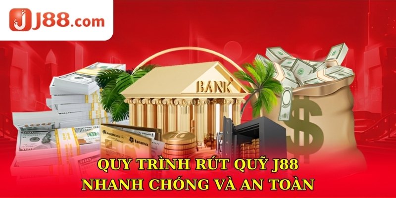 Quy trình rút quỹ J88 nhanh chóng và an toàn