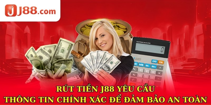 Rút tiền J88 yêu cầu thông tin chính xác để đảm bảo an toàn