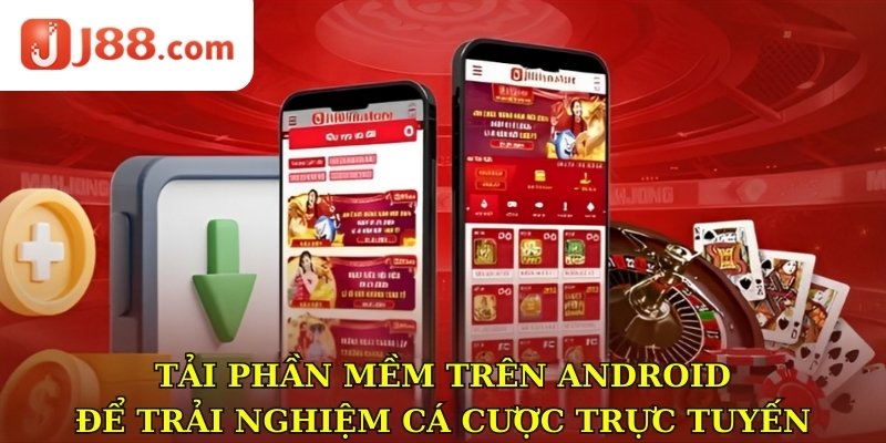 Tải phần mềm trên Android để trải nghiệm cá cược trực tuyến