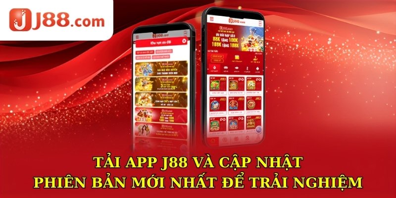 Tải app J88 và cập nhật phiên bản mới nhất để trải nghiệm