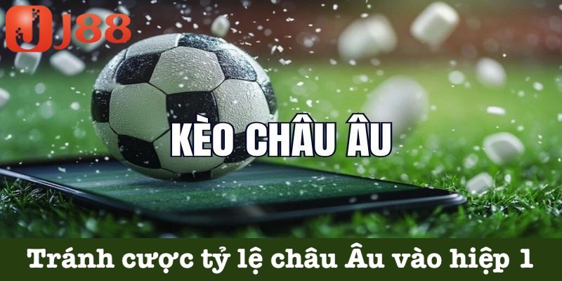 Hạn chế cược kèo châu Âu hiệp 1